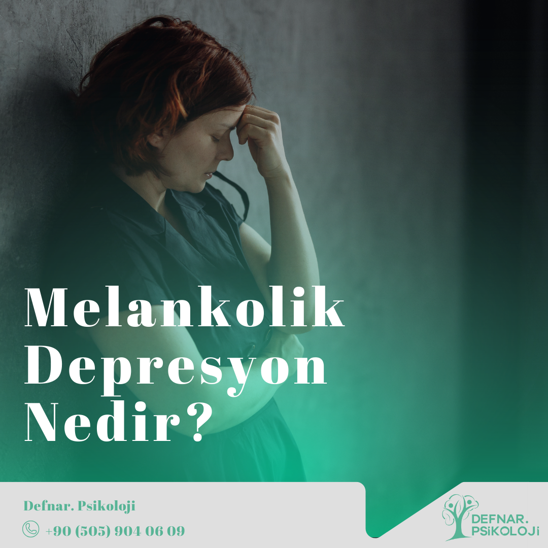 Melankolik Depresyon Nedir?